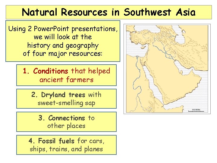Natural Resources in Southwest Asia Using 2 Power. Point presentations, we will look at