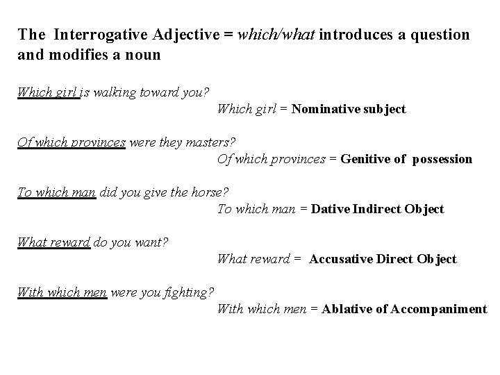 The Interrogative Adjective = which/what introduces a question and modifies a noun Which girl
