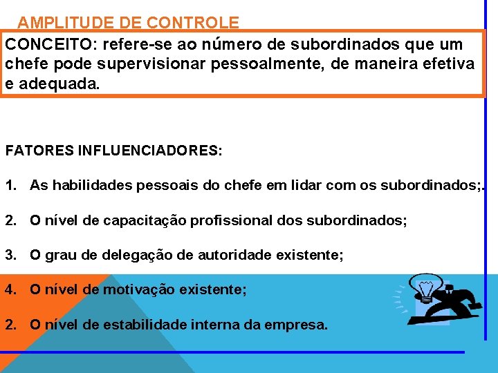 AMPLITUDE DE CONTROLE CONCEITO: refere-se ao número de subordinados que um chefe pode supervisionar