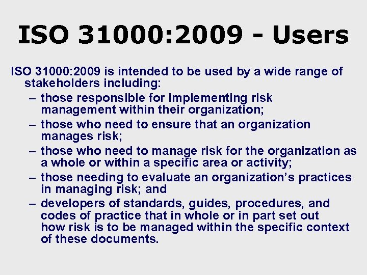 ISO 31000: 2009 - Users ISO 31000: 2009 is intended to be used by