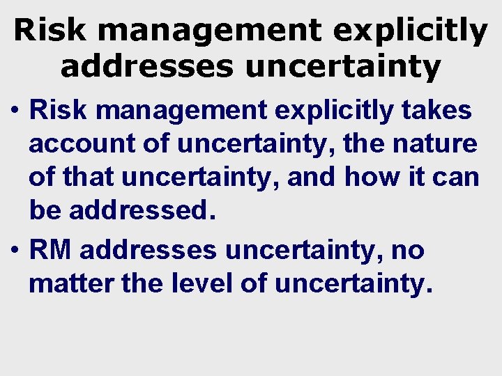 Risk management explicitly addresses uncertainty • Risk management explicitly takes account of uncertainty, the