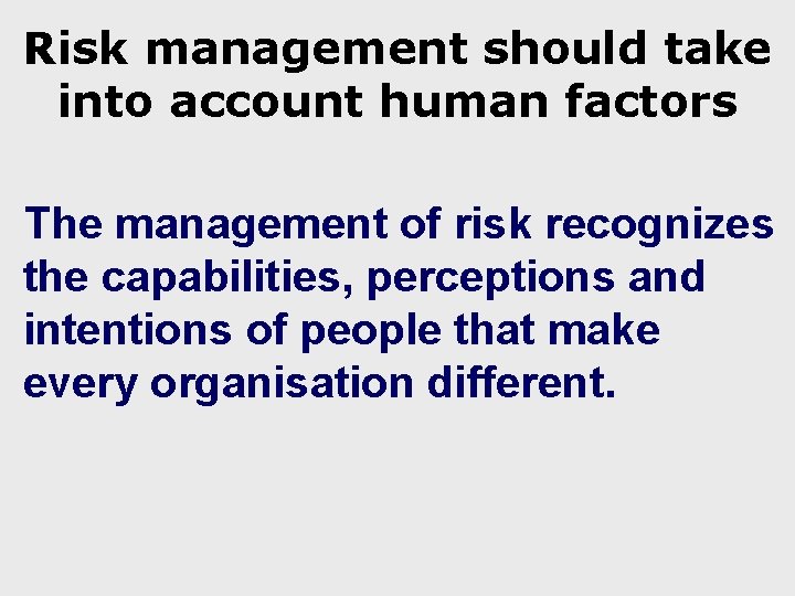Risk management should take into account human factors The management of risk recognizes the