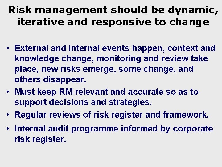Risk management should be dynamic, iterative and responsive to change • External and internal