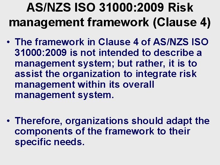 AS/NZS ISO 31000: 2009 Risk management framework (Clause 4) • The framework in Clause