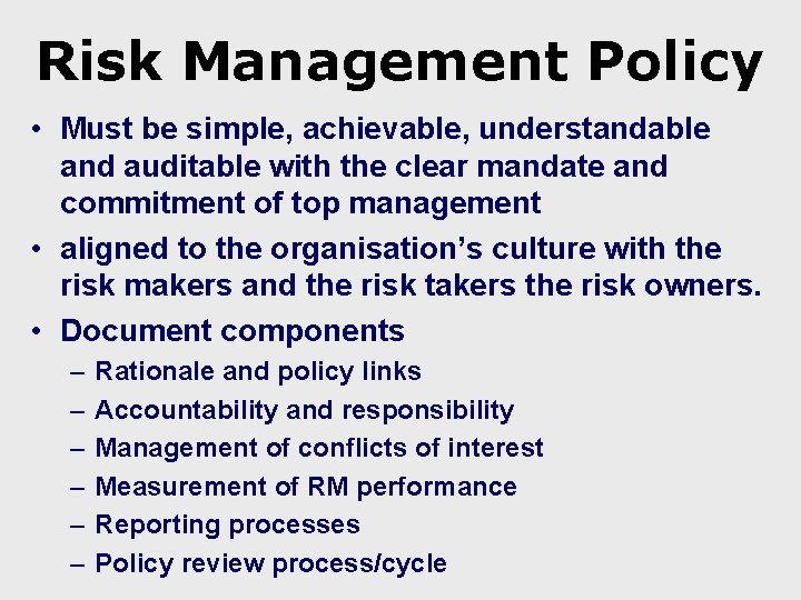 Risk Management Policy • Must be simple, achievable, understandable and auditable with the clear