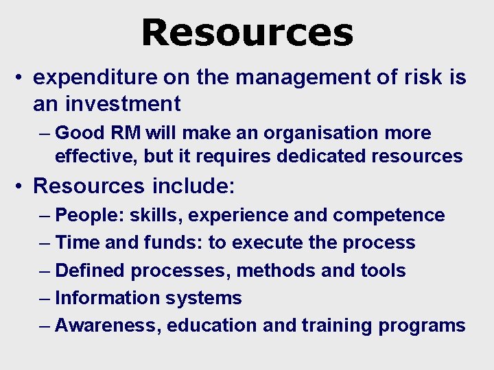 Resources • expenditure on the management of risk is an investment – Good RM