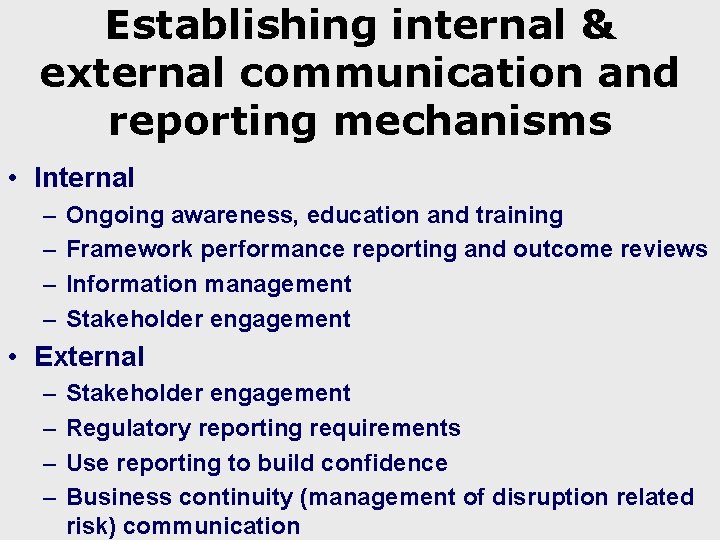 Establishing internal & external communication and reporting mechanisms • Internal – – Ongoing awareness,