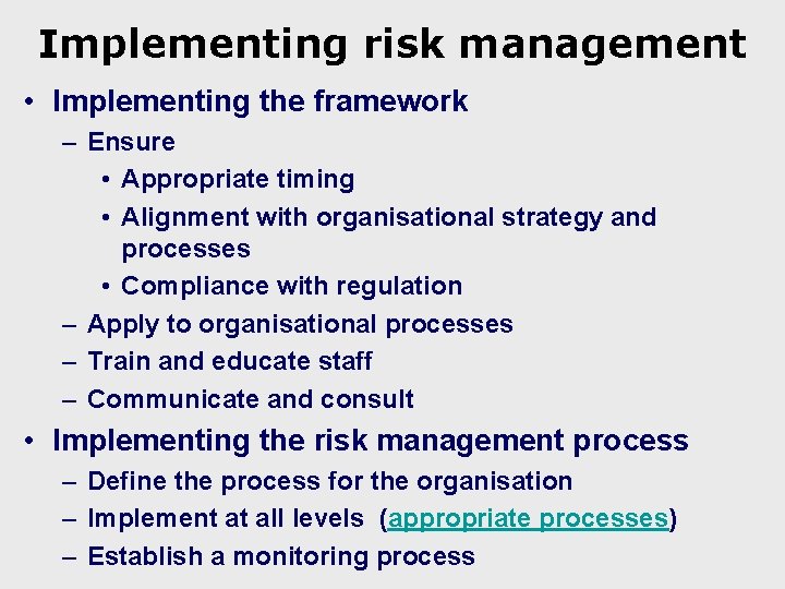 Implementing risk management • Implementing the framework – Ensure • Appropriate timing • Alignment