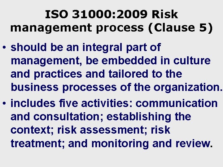 ISO 31000: 2009 Risk management process (Clause 5) • should be an integral part