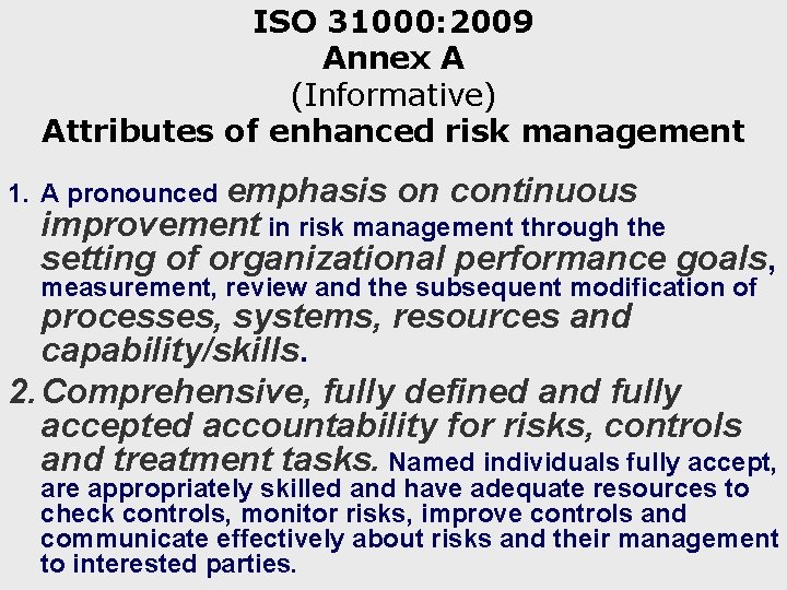 ISO 31000: 2009 Annex A (Informative) Attributes of enhanced risk management 1. A pronounced