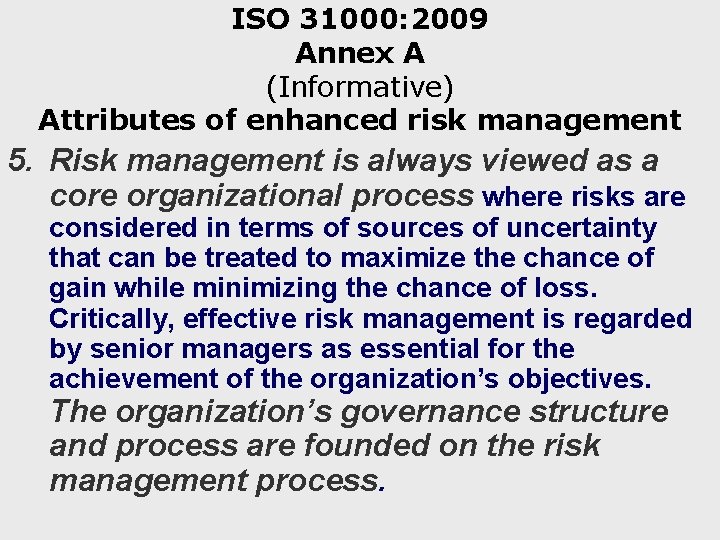 ISO 31000: 2009 Annex A (Informative) Attributes of enhanced risk management 5. Risk management