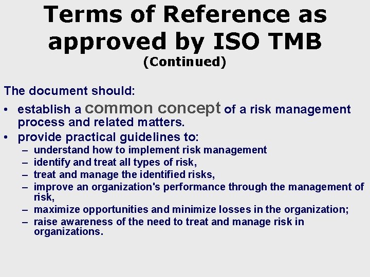 Terms of Reference as approved by ISO TMB (Continued) The document should: • establish