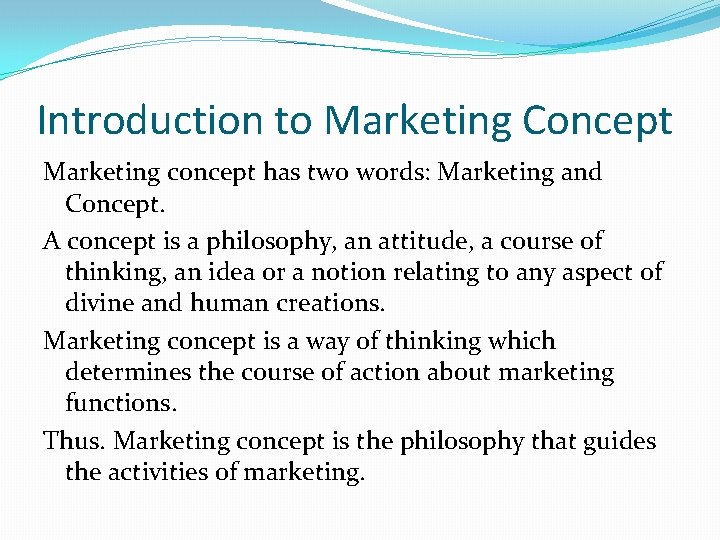 Introduction to Marketing Concept Marketing concept has two words: Marketing and Concept. A concept