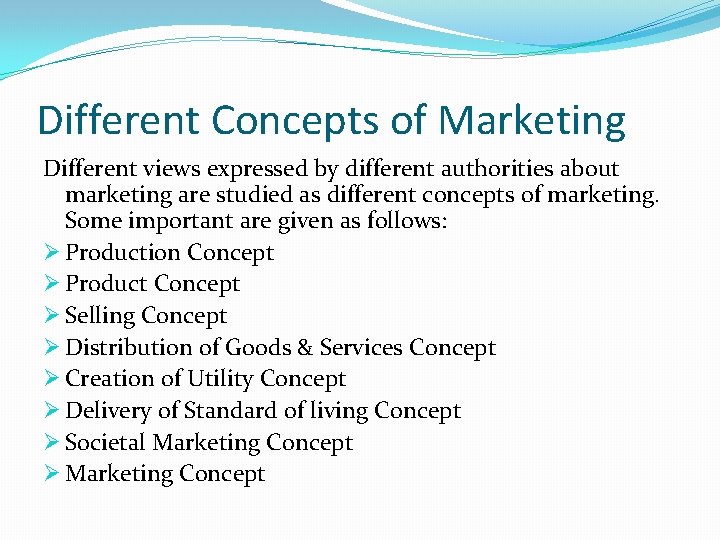 Different Concepts of Marketing Different views expressed by different authorities about marketing are studied
