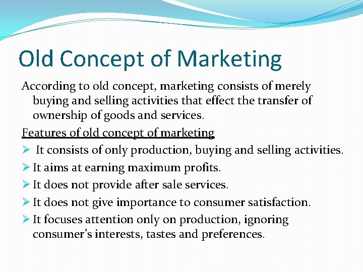 Old Concept of Marketing According to old concept, marketing consists of merely buying and