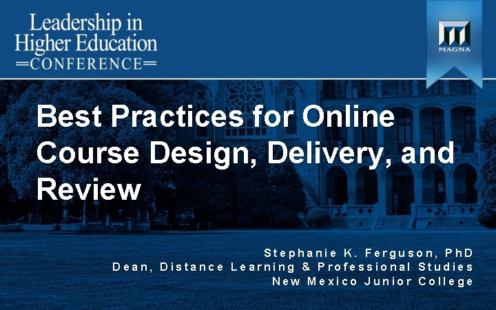 Best Practices for Online Course Design, Delivery, and Review Stephanie K. Ferguson, Ph. D