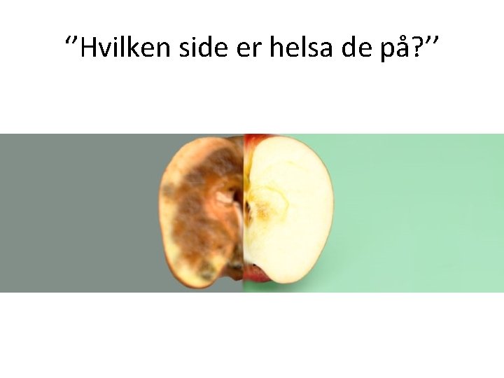 ‘’Hvilken side er helsa de på? ’’ 