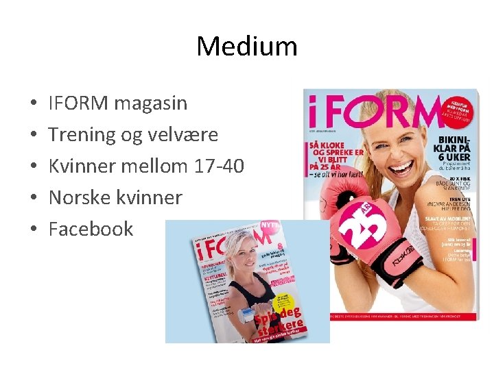 Medium • • • IFORM magasin Trening og velvære Kvinner mellom 17 -40 Norske