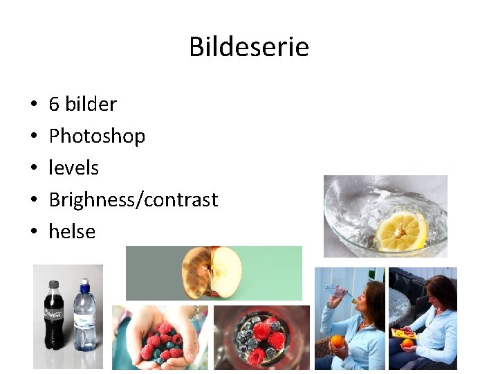 Bildeserie • • • 6 bilder Photoshop levels Brighness/contrast helse 