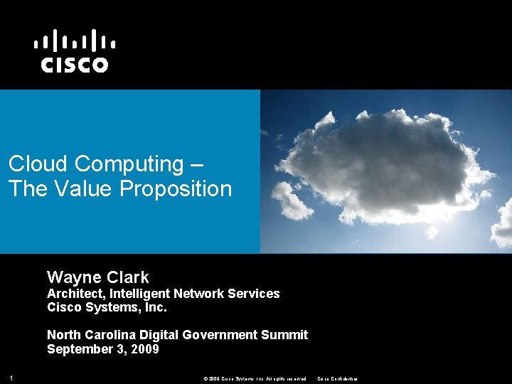 Cloud Computing – The Value Proposition Wayne Clark Architect, Intelligent Network Services Cisco Systems,