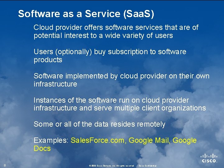 Software as a Service (Saa. S) Cloud provider offers software services that are of