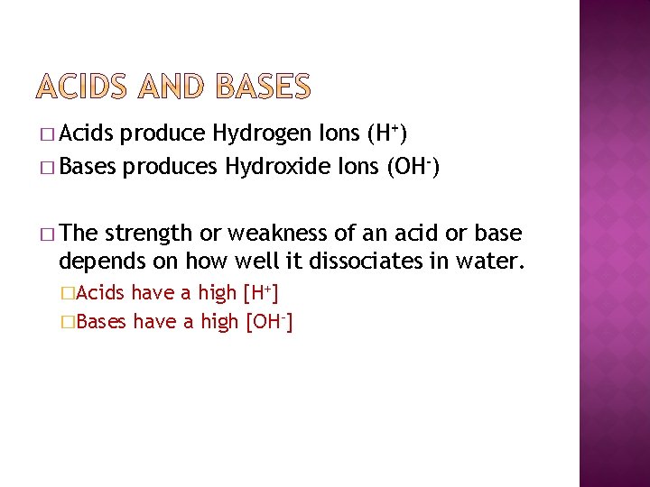 � Acids produce Hydrogen Ions (H+) � Bases produces Hydroxide Ions (OH-) � The