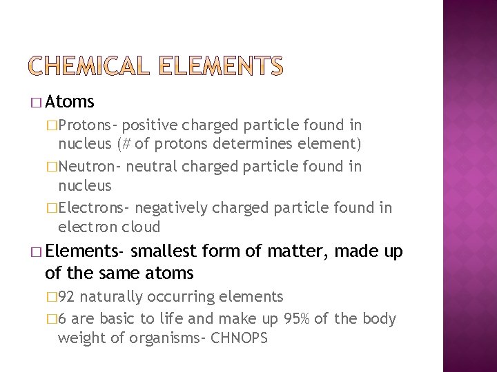 � Atoms �Protons- positive charged particle found in nucleus (# of protons determines element)