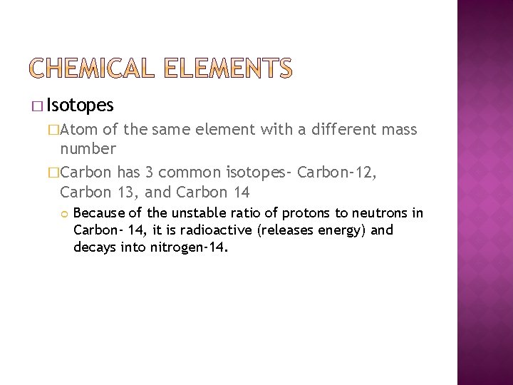 � Isotopes �Atom of the same element with a different mass number �Carbon has