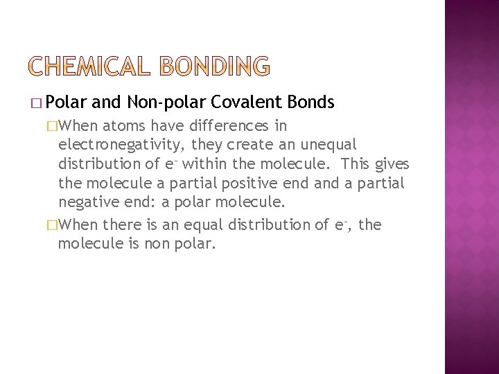 � Polar and Non-polar Covalent Bonds �When atoms have differences in electronegativity, they create