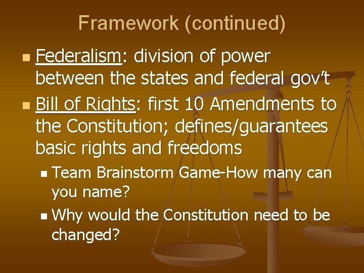 Framework (continued) Federalism: division of power between the states and federal gov’t n Bill