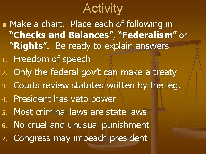 Activity Make a chart. Place each of following in “Checks and Balances”, “Federalism” or