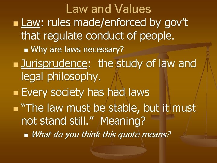 Law and Values n Law: rules made/enforced by gov’t that regulate conduct of people.
