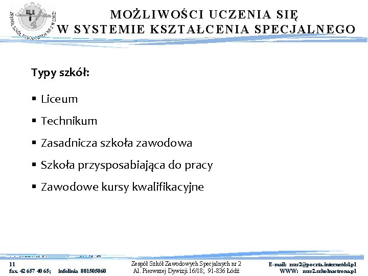 MOŻLIWOŚCI UCZENIA SIĘ W SYSTEMIE KSZTAŁCENIA SPECJALNEGO Typy szkół: § Liceum § Technikum §