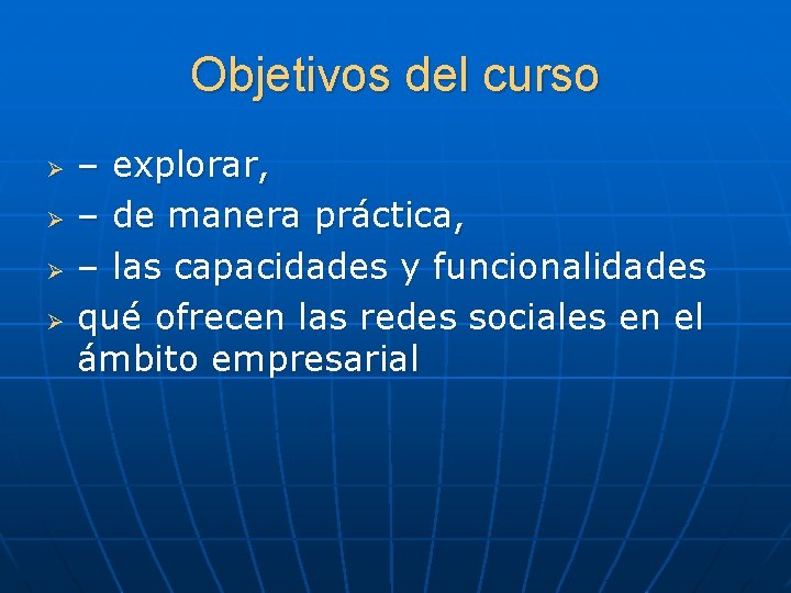 Objetivos del curso Ø Ø – explorar, – de manera práctica, – las capacidades