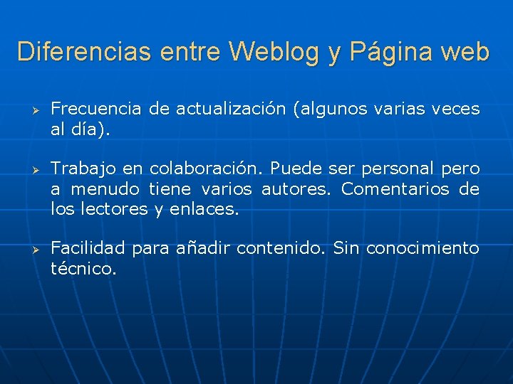 Diferencias entre Weblog y Página web Ø Ø Ø Frecuencia de actualización (algunos varias