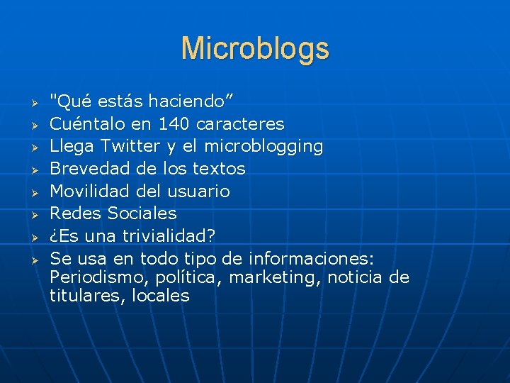 Microblogs Ø Ø Ø Ø "Qué estás haciendo” Cuéntalo en 140 caracteres Llega Twitter