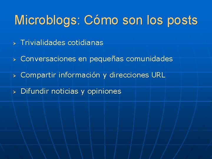 Microblogs: Cómo son los posts Ø Trivialidades cotidianas Ø Conversaciones en pequeñas comunidades Ø