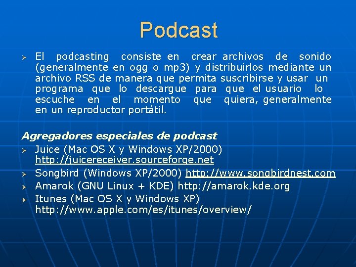 Podcast Ø El podcasting consiste en crear archivos de sonido (generalmente en ogg o