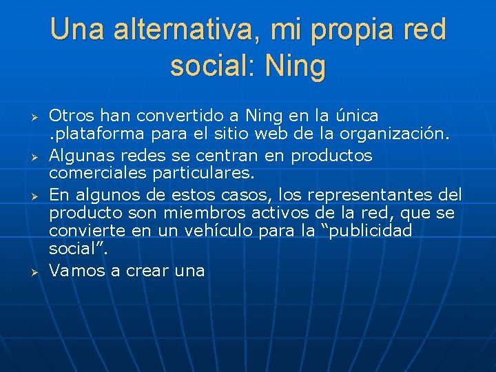 Una alternativa, mi propia red social: Ning Ø Ø Otros han convertido a Ning