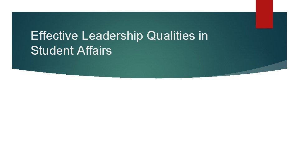 Effective Leadership Qualities in Student Affairs 