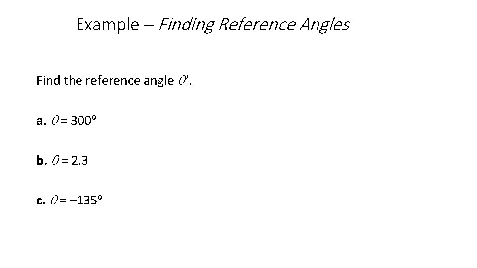 Example – Finding Reference Angles Find the reference angle ′. a. = 300 b.