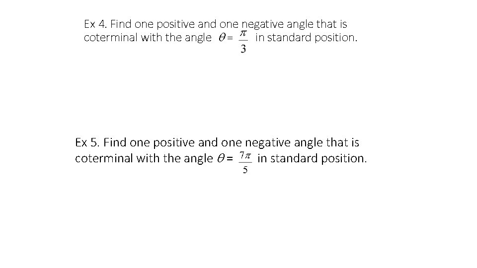 Ex 4. Find one positive and one negative angle that is coterminal with the