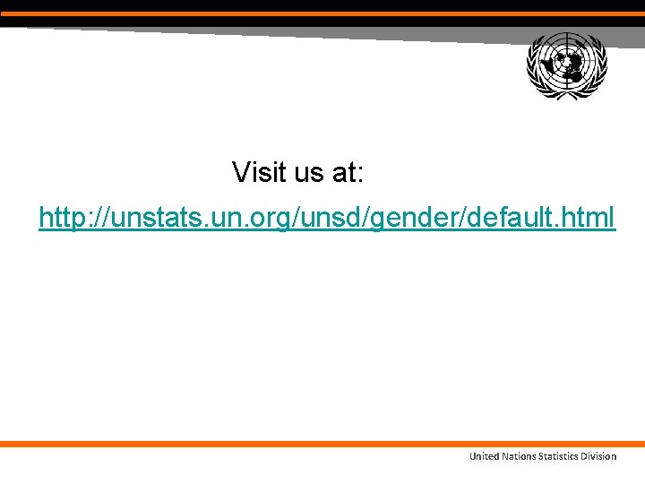 Visit us at: http: //unstats. un. org/unsd/gender/default. html United Nations Statistics Division Visit us at: http: //unstats. un. org/unsd/gender/default. html United Nations Statistics Division
