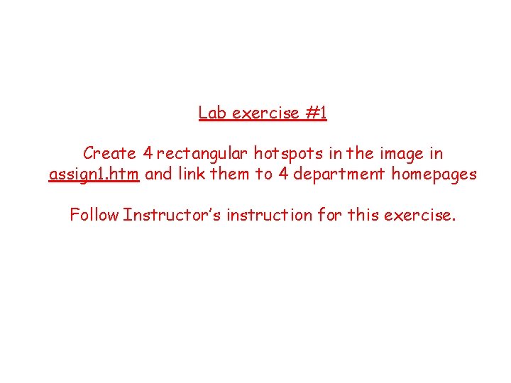 Lab exercise #1 Create 4 rectangular hotspots in the image in assign 1. htm
