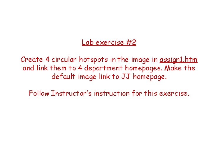 Lab exercise #2 Create 4 circular hotspots in the image in assign 1. htm