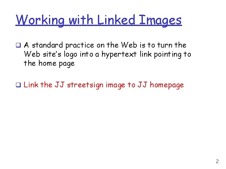 Working with Linked Images q A standard practice on the Web is to turn