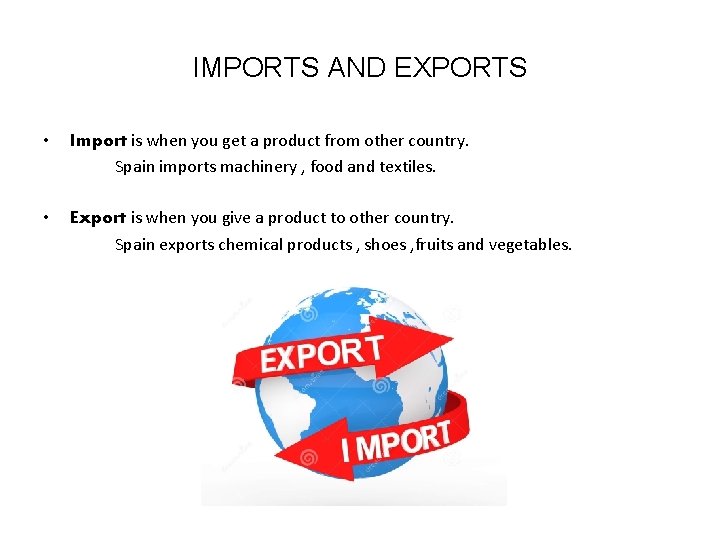IMPORTS AND EXPORTS • Import is when you get a product from other country.