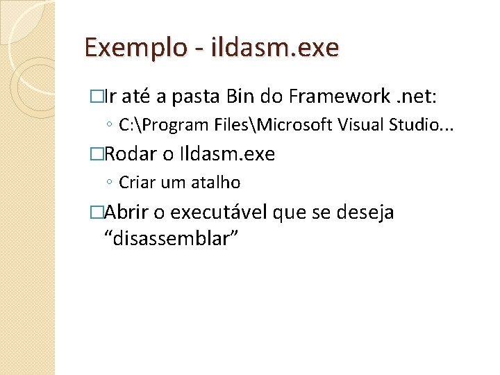 Exemplo - ildasm. exe �Ir até a pasta Bin do Framework. net: ◦ C: