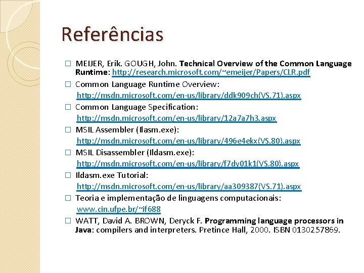 Referências MEIJER, Erik. GOUGH, John. Technical Overview of the Common Language Runtime: http: //research.