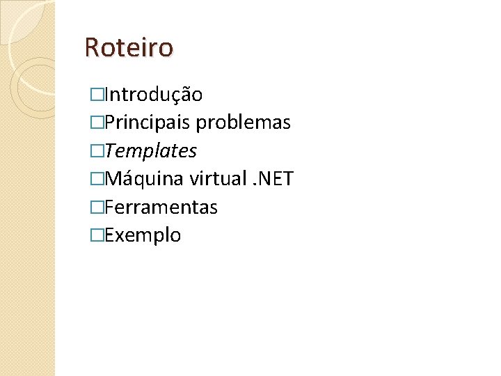 Roteiro �Introdução �Principais problemas �Templates �Máquina virtual. NET �Ferramentas �Exemplo 
